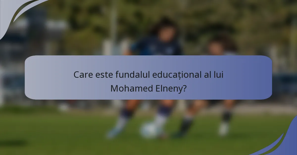 Care este fundalul educațional al lui Mohamed Elneny?