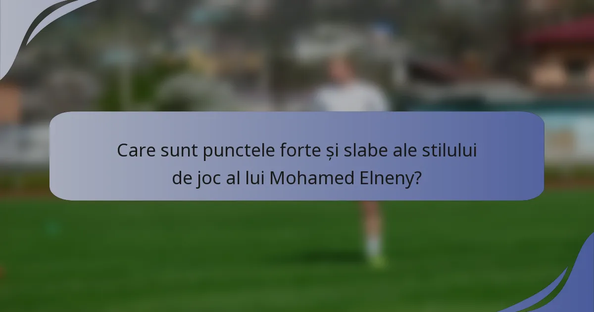 Care sunt punctele forte și slabe ale stilului de joc al lui Mohamed Elneny?