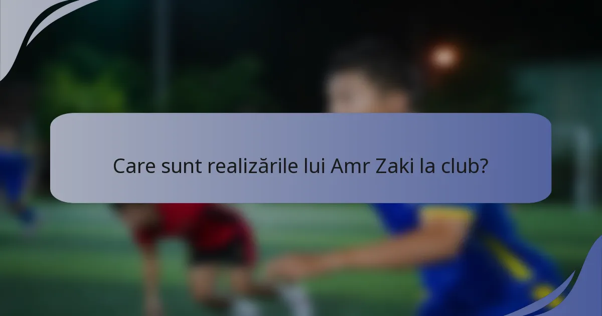 Care sunt realizările lui Amr Zaki la club?