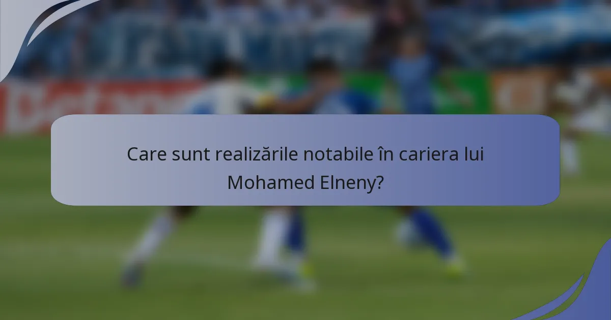 Care sunt realizările notabile în cariera lui Mohamed Elneny?