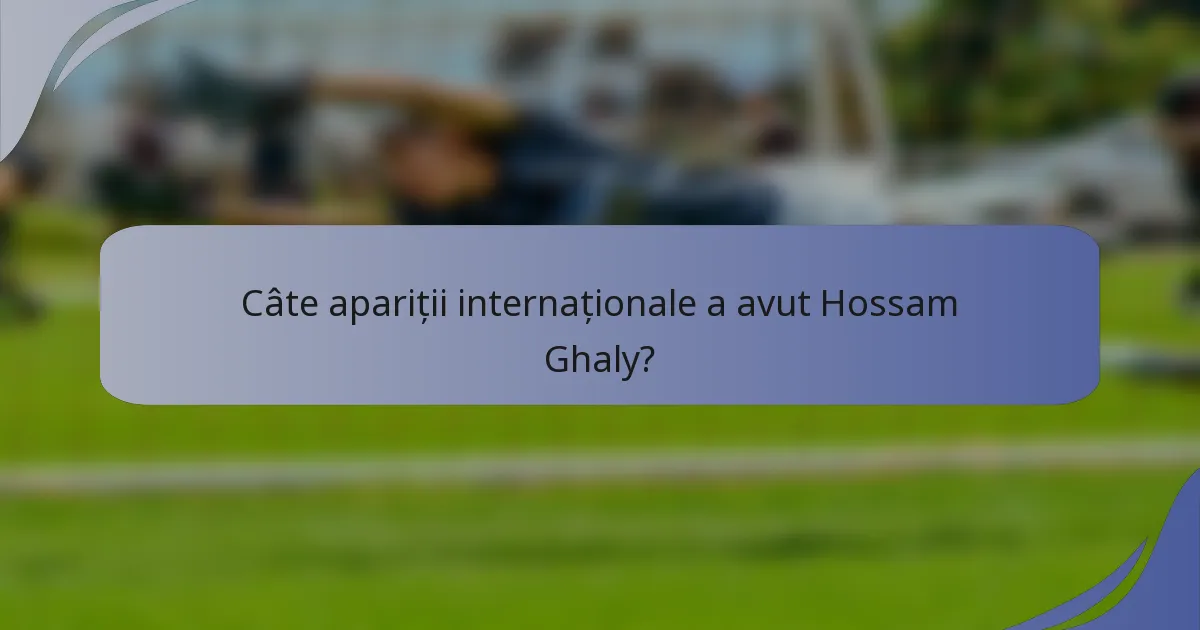 Câte apariții internaționale a avut Hossam Ghaly?