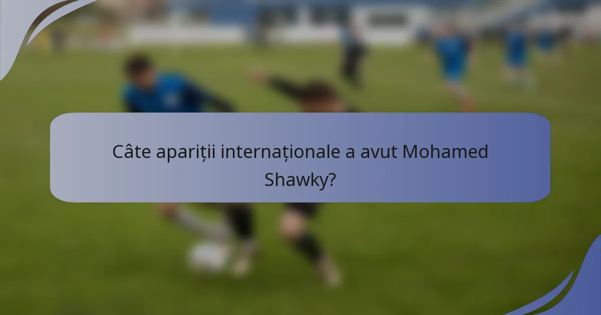 Câte apariții internaționale a avut Mohamed Shawky?