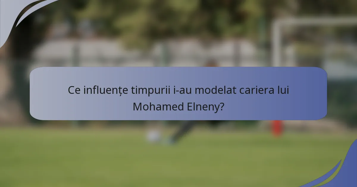 Ce influențe timpurii i-au modelat cariera lui Mohamed Elneny?
