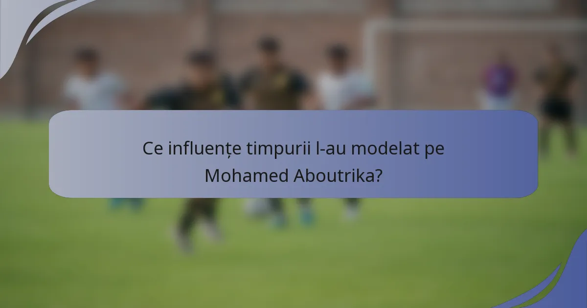 Ce influențe timpurii l-au modelat pe Mohamed Aboutrika?