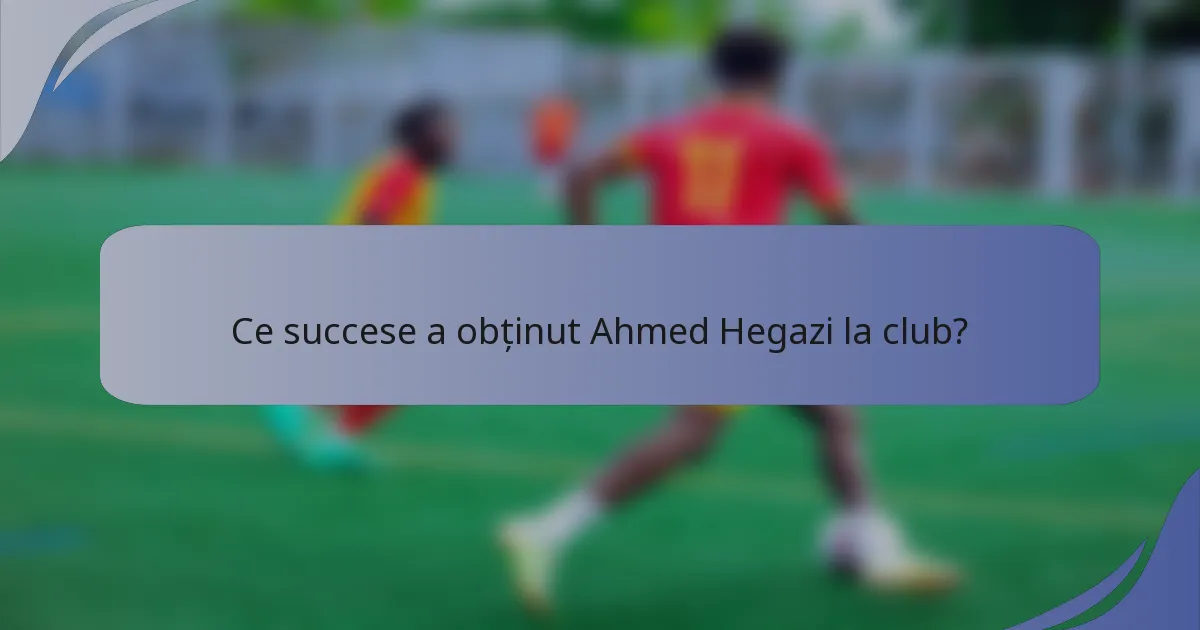 Ce succese a obținut Ahmed Hegazi la club?