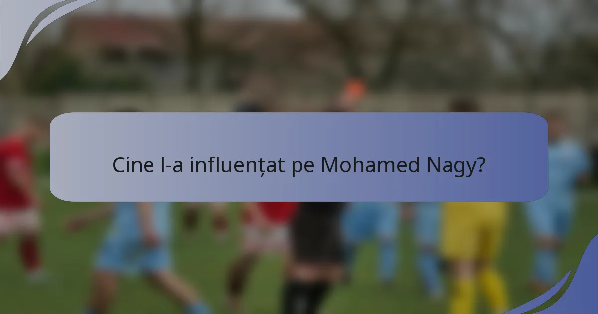 Cine l-a influențat pe Mohamed Nagy?