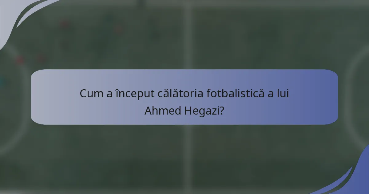 Cum a început călătoria fotbalistică a lui Ahmed Hegazi?