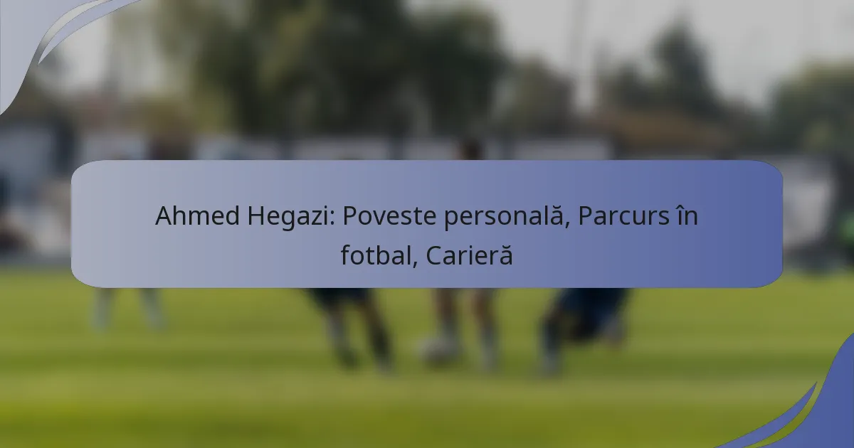 Ahmed Hegazi: Poveste personală, Parcurs în fotbal, Carieră