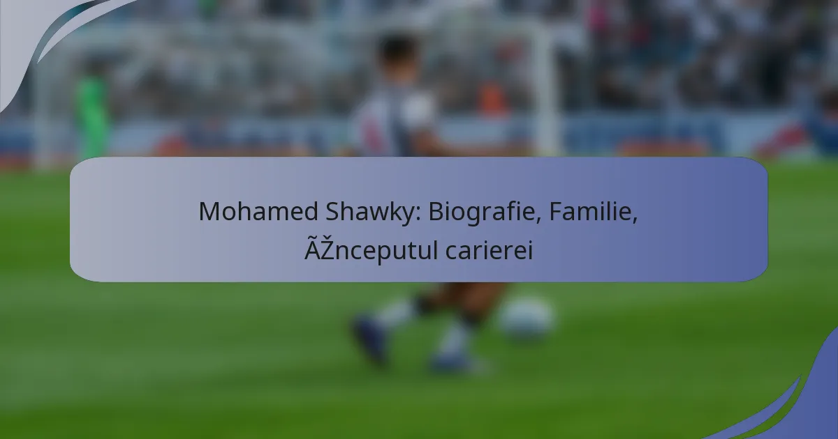 Mohamed Shawky: Biografie, Familie, Începutul carierei